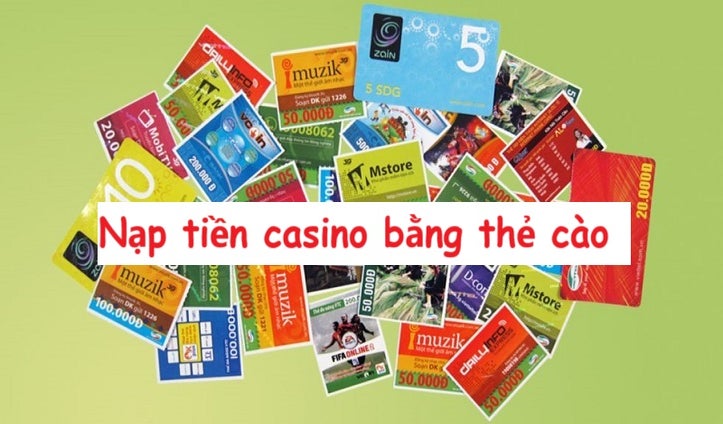 nạp tiền casino bằng thẻ cào